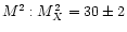 $M^2 : M_X^2 = 30\pm 2$